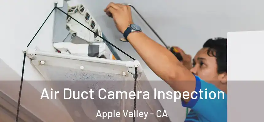 Air Duct Camera Inspection Apple Valley - CA