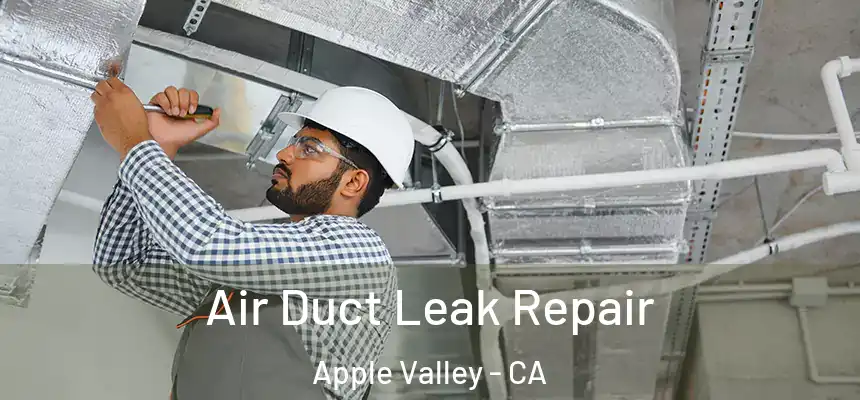 Air Duct Leak Repair Apple Valley - CA