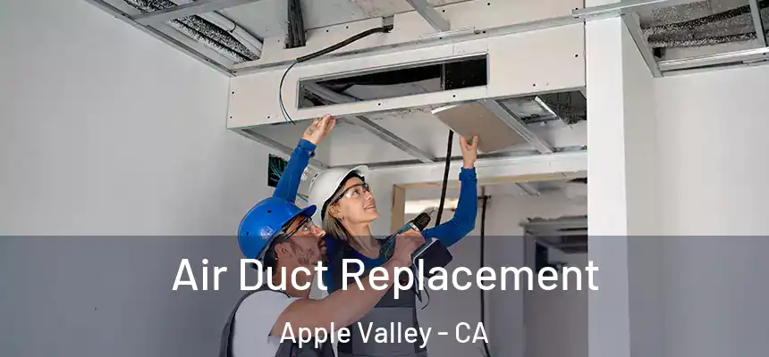 Air Duct Replacement Apple Valley - CA