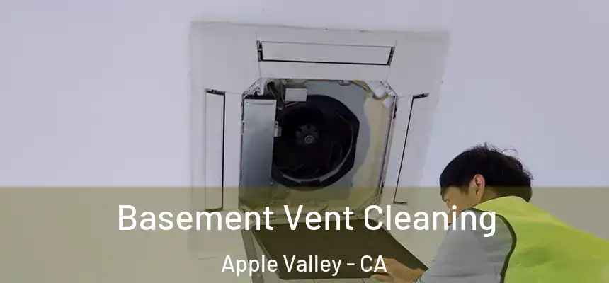 Basement Vent Cleaning Apple Valley - CA