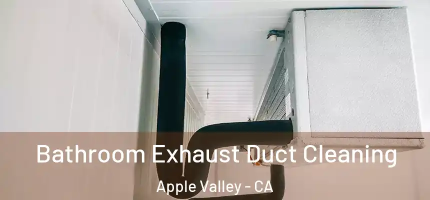 Bathroom Exhaust Duct Cleaning Apple Valley - CA