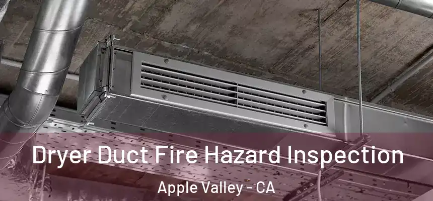 Dryer Duct Fire Hazard Inspection Apple Valley - CA
