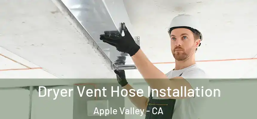 Dryer Vent Hose Installation Apple Valley - CA