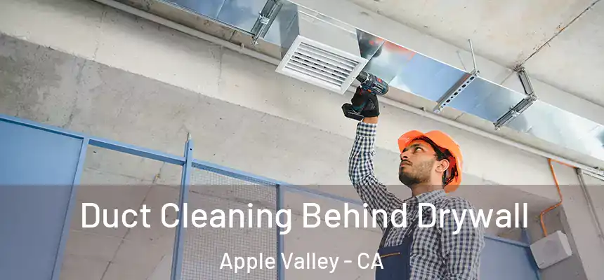 Duct Cleaning Behind Drywall Apple Valley - CA