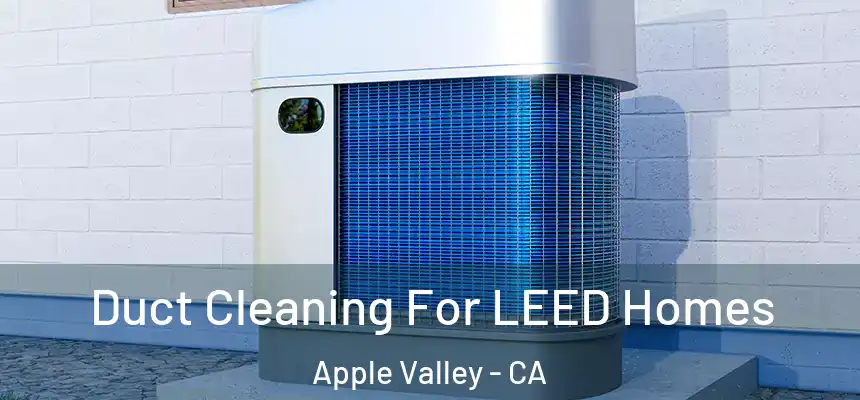 Duct Cleaning For LEED Homes Apple Valley - CA