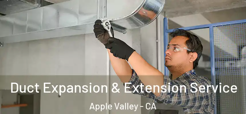 Duct Expansion & Extension Service Apple Valley - CA