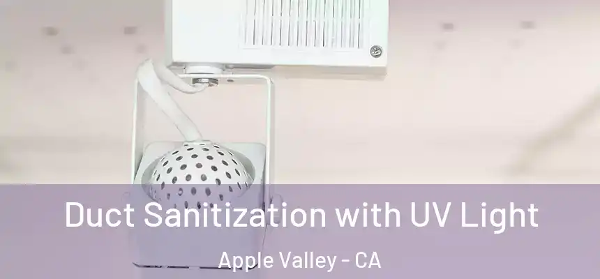 Duct Sanitization with UV Light Apple Valley - CA