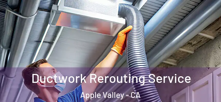 Ductwork Rerouting Service Apple Valley - CA