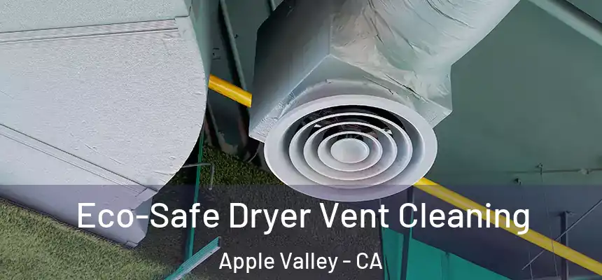 Eco-Safe Dryer Vent Cleaning Apple Valley - CA