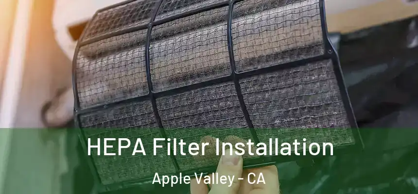 HEPA Filter Installation Apple Valley - CA