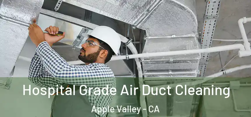 Hospital Grade Air Duct Cleaning Apple Valley - CA