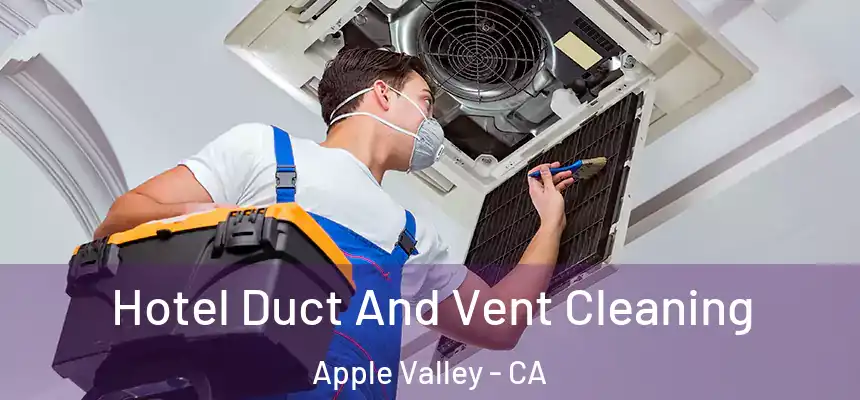 Hotel Duct And Vent Cleaning Apple Valley - CA