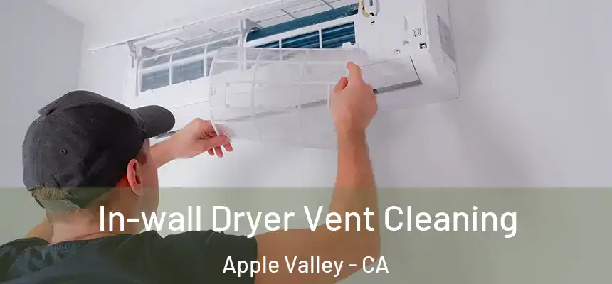 In-wall Dryer Vent Cleaning Apple Valley - CA