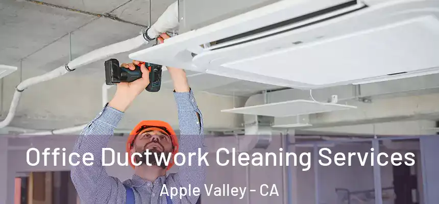 Office Ductwork Cleaning Services Apple Valley - CA