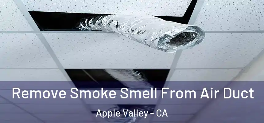 Remove Smoke Smell From Air Duct Apple Valley - CA