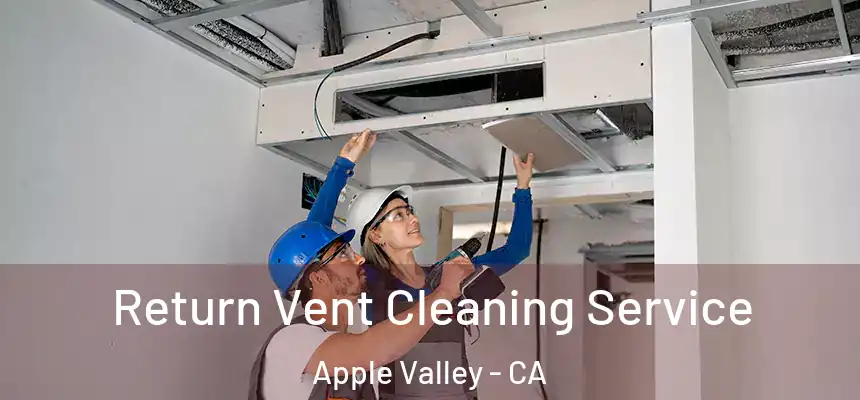 Return Vent Cleaning Service Apple Valley - CA