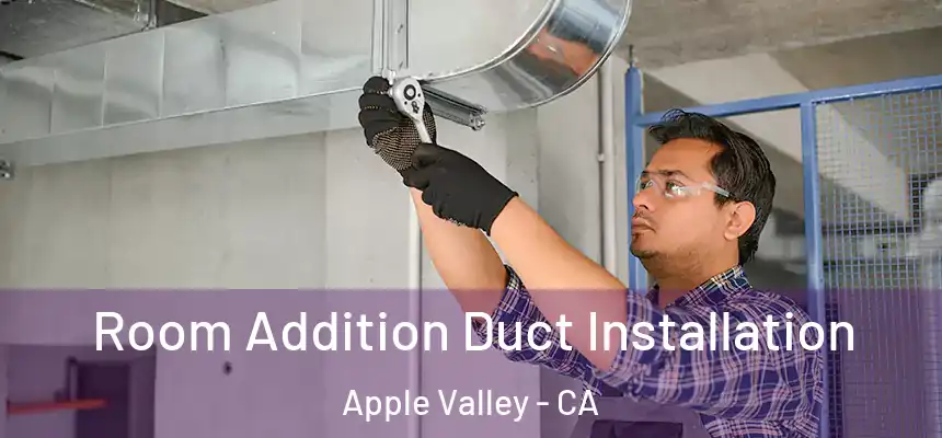  Room Addition Duct Installation Apple Valley - CA