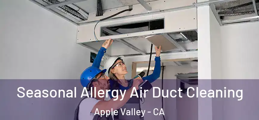 Seasonal Allergy Air Duct Cleaning Apple Valley - CA